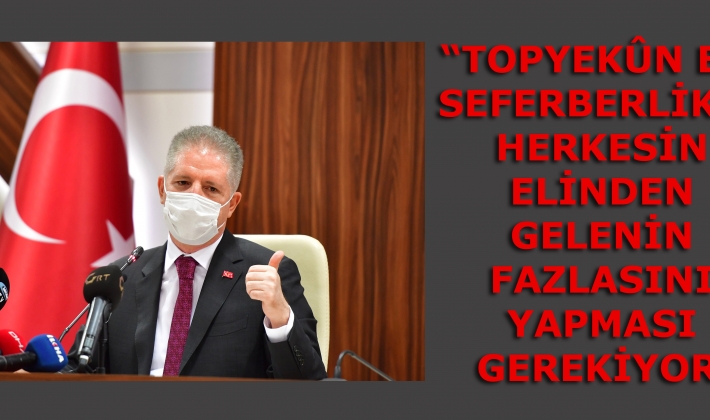 Vali Gül, “Topyekûn bir seferberlikle herkesin elinden gelenin fazlasını yapması gerekiyor”