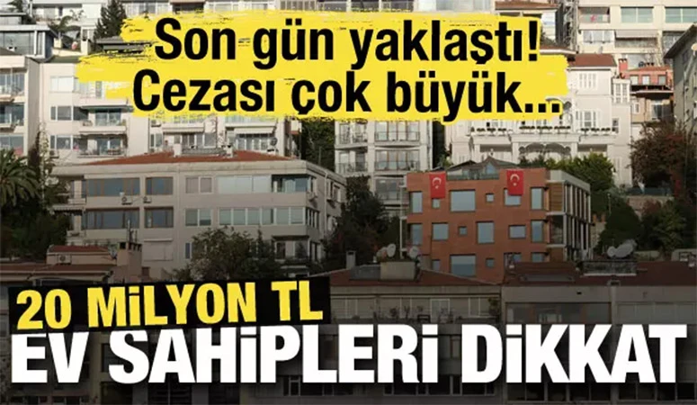 Ev sahipleri dikkat! Cezası 20 milyon tl! Son gün yaklaştı