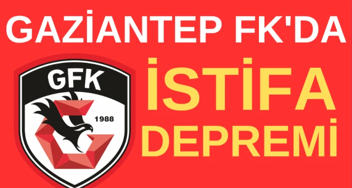 Gaziantep FK'da istifa depremi 