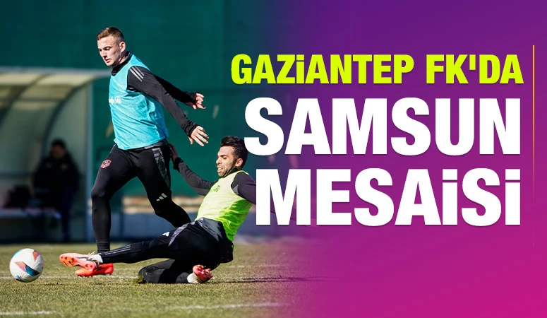 Gaziantep FK'da Samsun mesaisi