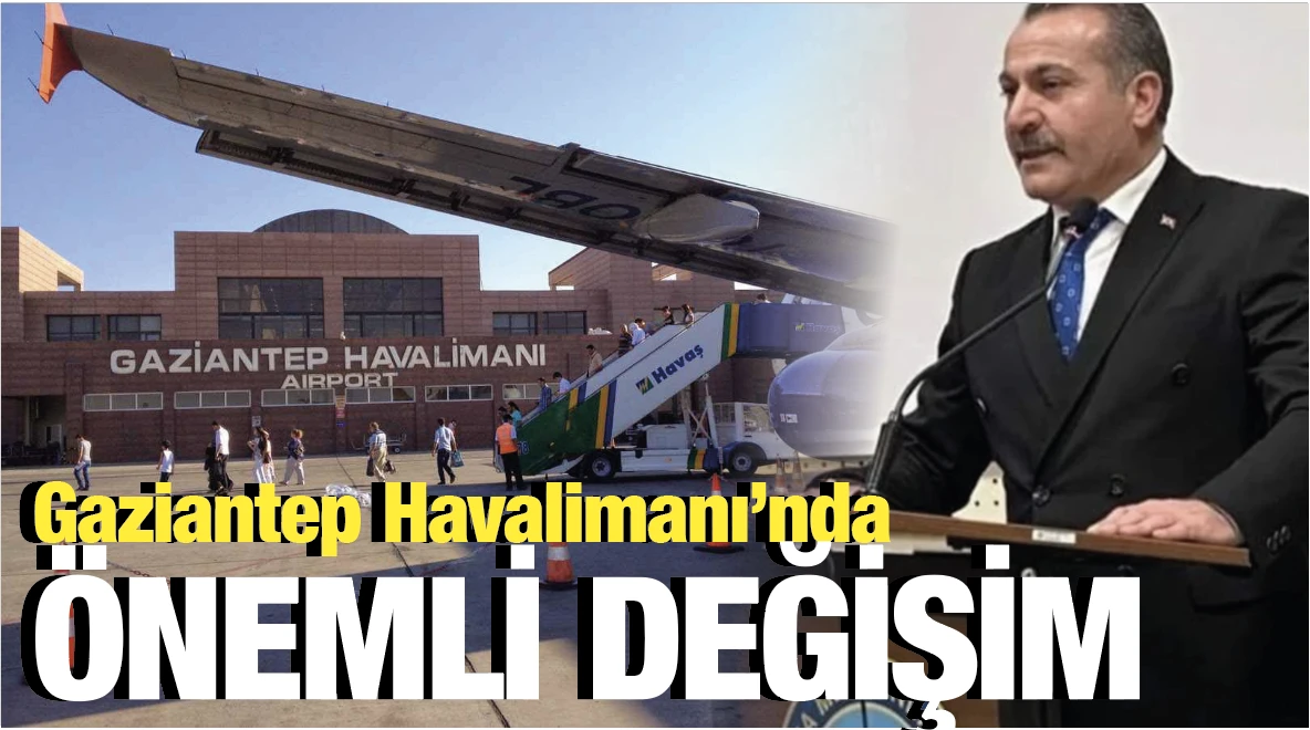 Gaziantep Havalimanı’nda ÖNEMLİ DEĞİŞİM