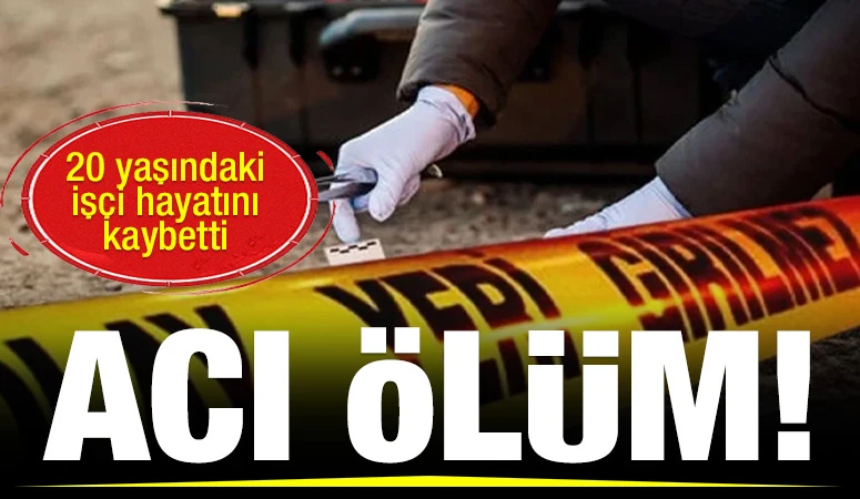 Gaziantep'te acı ölüm! 20 yaşındaki işçi hayatını kaybetti