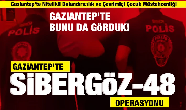 GAZİANTEP'TE SİBERGÖZ-48 OPERASYONU