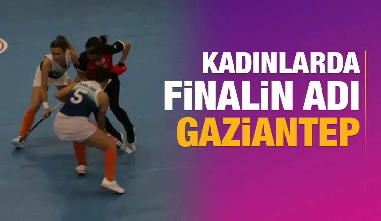 Kadınlarda finalin adı Gaziantep