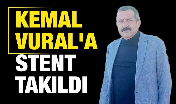 Kemal Vural'a stent takıldı