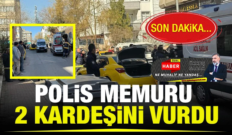 POLİS MEMURU 2 KARDEŞİNİ VURDU