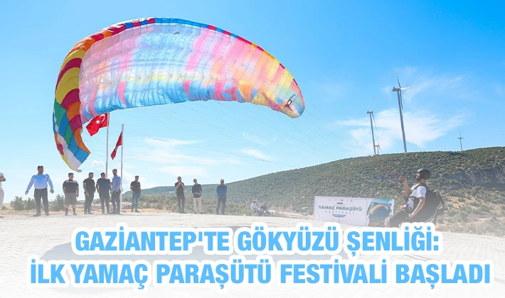 GAZİANTEP'TE GÖKYÜZÜ ŞENLİĞİ: İLK YAMAÇ PARAŞÜTÜ FESTİVALİ BAŞLADI