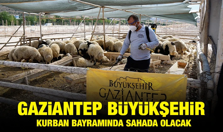 GAZİANTEP BÜYÜKŞEHİR KURBAN BAYRAMINDA SAHADA OLACAK