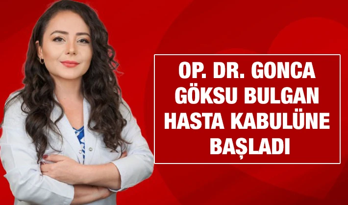 Op. Dr. Gonca Göksu Bulgan Hasta Kabulüne Başladı