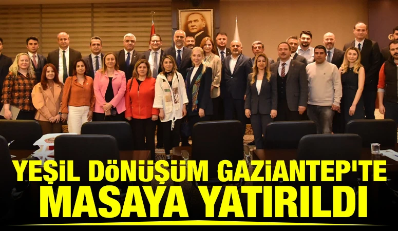 Yeşil Dönüşüm Gaziantep’te Masaya Yatırıldı
