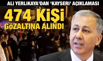 Ali Yerlikaya'dan 'Kayseri' açıklaması: 474 kişi gözaltına alındı 