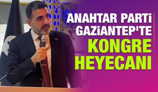 Anahtar Parti Gaziantep'te kongre heyecanı