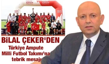 Bilal Çeker'den  Türkiye Ampute Milli Futbol Takımı'na tebrik mesajı