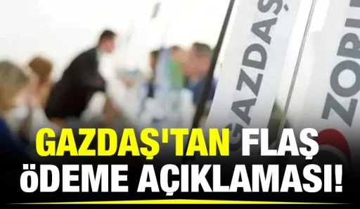 GAZDAŞ’tan flaş ödeme açıklaması!