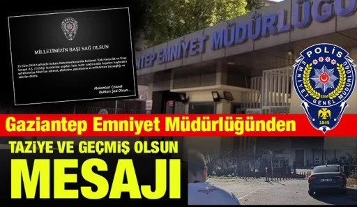 Gaziantep Emniyet Müdürlüğünden taziye ve geçmiş olsun mesajı