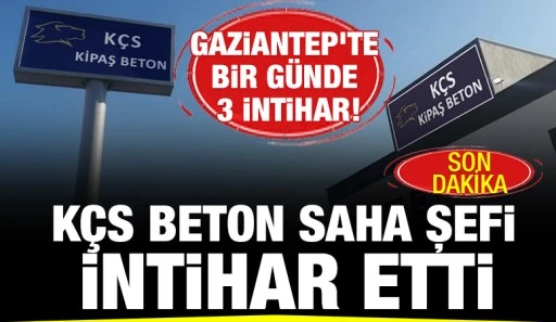 Gaziantep'te bir günde 3 intihar! KÇS Beton Saha şefi intihar etti