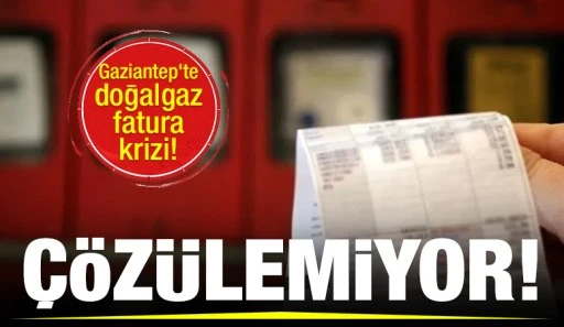 Gaziantep'te doğalgaz fatura krizi!