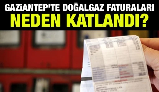 Gaziantep'te doğalgaz faturaları neden katlandı?