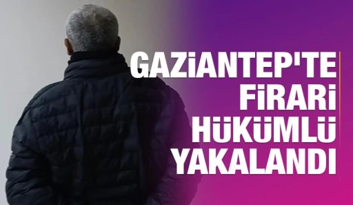 Gaziantep'te firari hükümlü yakalandı