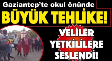   Gaziantep'te okul önünde BÜYÜK TEHLİKE! Veliler yetkililere seslendi...