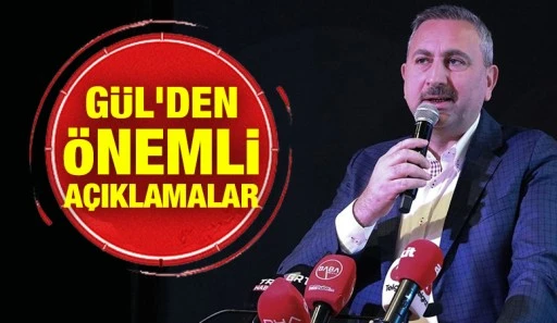 Gül'den önemli açıklamalar