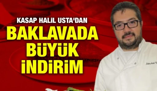 Kasap Halil Usta'dan baklavada büyük indirim