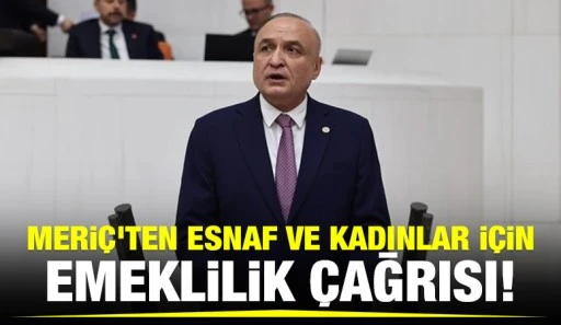 Meriç'ten esnaf ve kadınlar için emeklilik çağrısı!