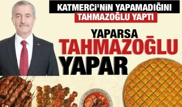 KATMERCİ’NİN YAPAMADIĞINI TAHMAZOĞLU YAPTI