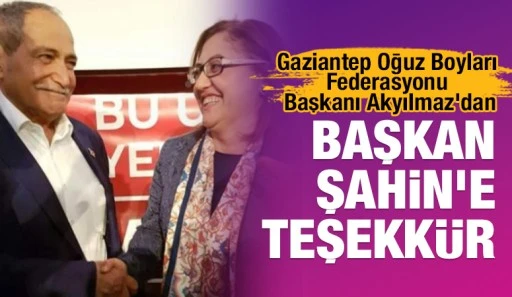 Gaziantep Oğuz Boyları Federasyonu Başkanı Akyılmaz'dan Başkan Şahin'e teşekkür 