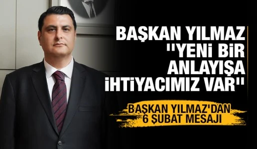 BAŞKAN YILMAZ '’YENİ BİR ANLAYIŞA İHTİYACIMIZ VAR’’