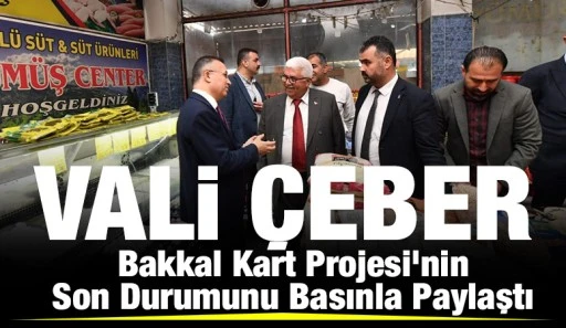 Vali Çeber, Bakkal Kart Projesi’nin Son Durumunu Basınla Paylaştı 