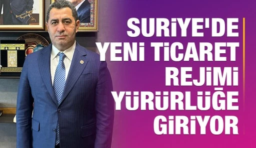 Suriye'de Yeni Ticaret Rejimi Yürürlüğe Giriyor