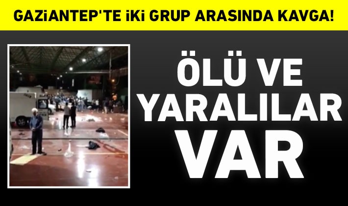 Gaziantep'te iki grup arasında kavga! Ölü ve yaralılar var