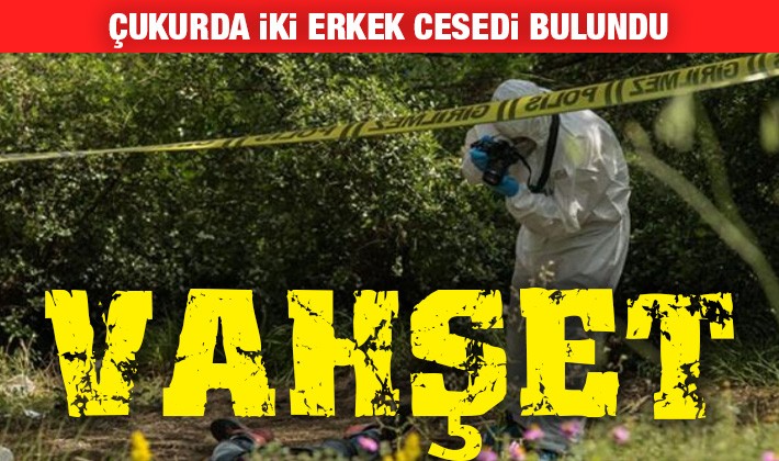 Gaziantep'te vahşet! Çukurda iki erkek cesedi bulundu