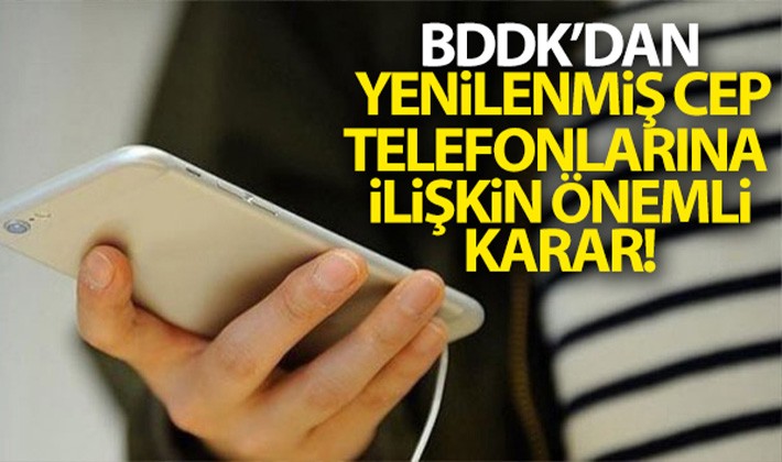 BDDK'dan yenilenmiş cep telefonlarına ilişkin karar