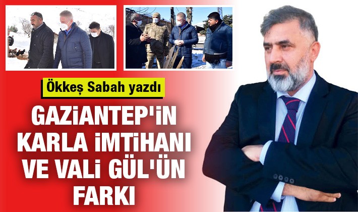 Gaziantep'in karla imtihanı ve Vali Gül'ün farkı