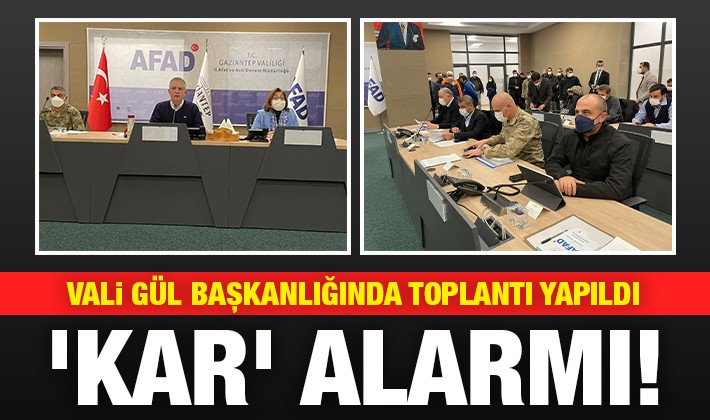 Gaziantep'te 'Kar' alarmı! Vali Gül başkanlığında toplantı yapıldı
