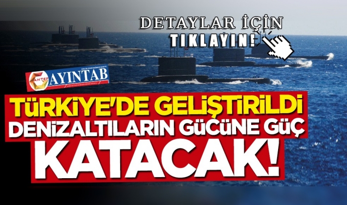 Türkiye'de geliştirildi... Denizaltıların gücüne güç katacak