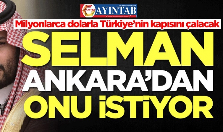 Suudi Arabistan Veliaht Prensi Selman Türkiye'den onu istiyor! Milyonlarca dolarla Ankara'nın kapısını çalacak