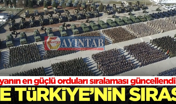 Dünyanın en güçlü orduları sıralaması güncellendi! Yunanistan çıldıracak, işte Türkiye'nin sırası...