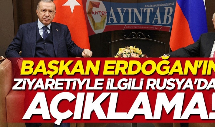 Başkan Erdoğan'ın ziyaretiyle ilgili Rusya'dan açıklama