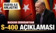 Erdoğan'dan son dakika S-400 açıklaması